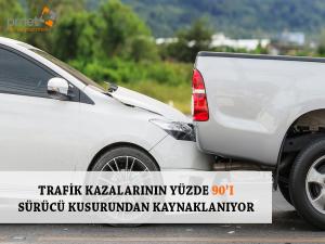 TRAFİK KAZALARININ YÜZDE 90I SÜRÜCÜ KUSURUNDAN KAYNAKLANIYOR