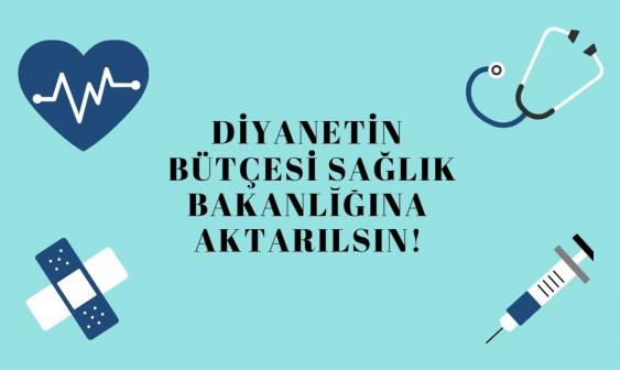 Diyanet'in Bütçesi, Sağlık Bakanlığı'na Aktarılsın